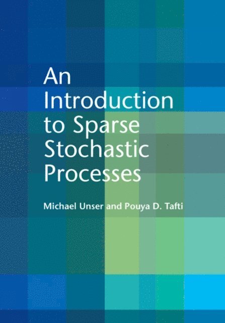 Pouya D. Tafti, Michael Unser - Introduction to Sparse Stochastic Processes, E-bok
