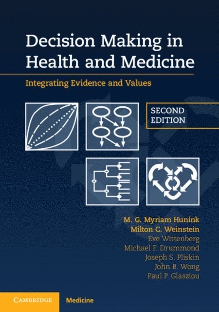 Paul P. Glasziou, John B. Wong, Joseph S. Pliskin, Michael F. Drummond, Eve Wittenberg, Milton C. Weinstein, M. G. Myriam Hunink - Decision Making in Health and Medicine, E-bok