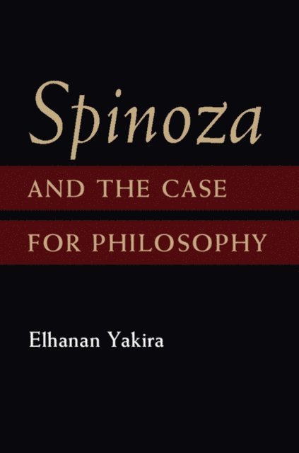 Elhanan Yakira - Spinoza and the Case for Philosophy, E-bok