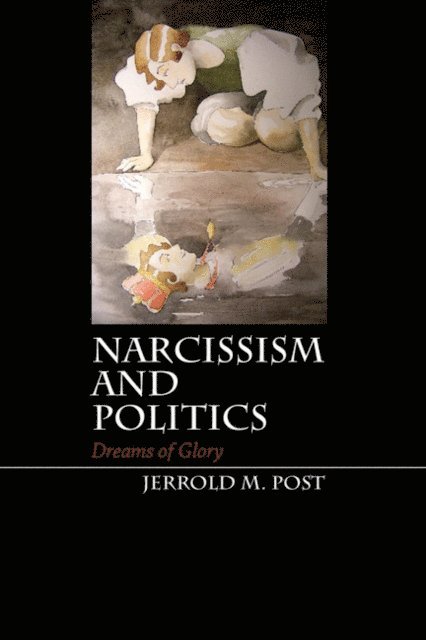 Jerrold M. Post - Narcissism and Politics, E-bok