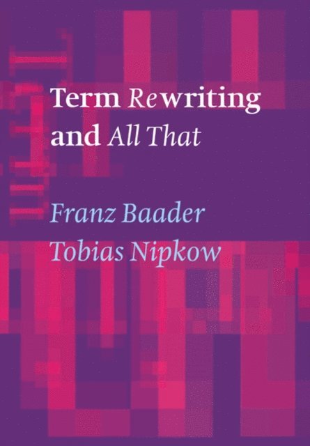 Tobias Nipkow, Franz Baader - Term Rewriting and All That, E-bok