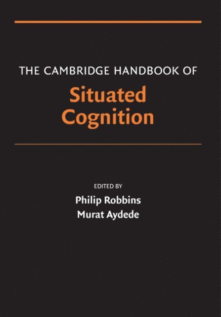 Murat Aydede, Philip Robbins - Cambridge Handbook of Situated Cognition, E-bok