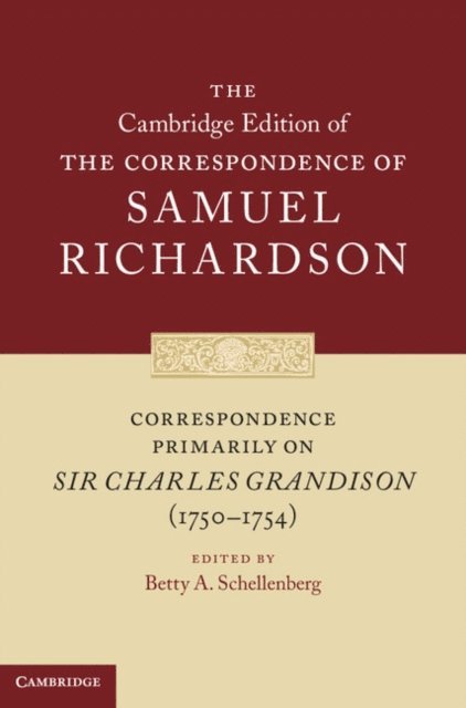 Samuel Richardson, Betty A. Schellenberg - Correspondence Primarily on Sir Charles Grandison(1750-1754), E-bok