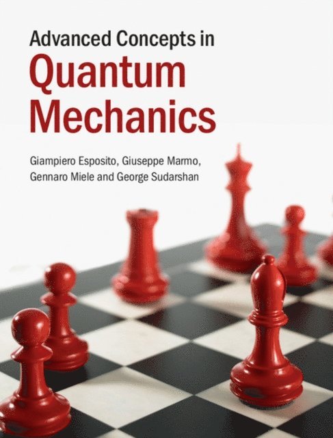 George Sudarshan, Gennaro Miele, Giuseppe Marmo, Giampiero Esposito - Advanced Concepts in Quantum Mechanics, E-bok