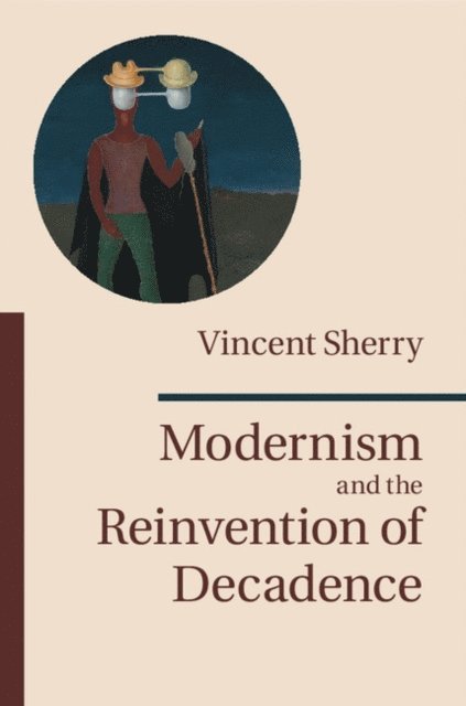 Vincent Sherry - Modernism and the Reinvention of Decadence, E-bok