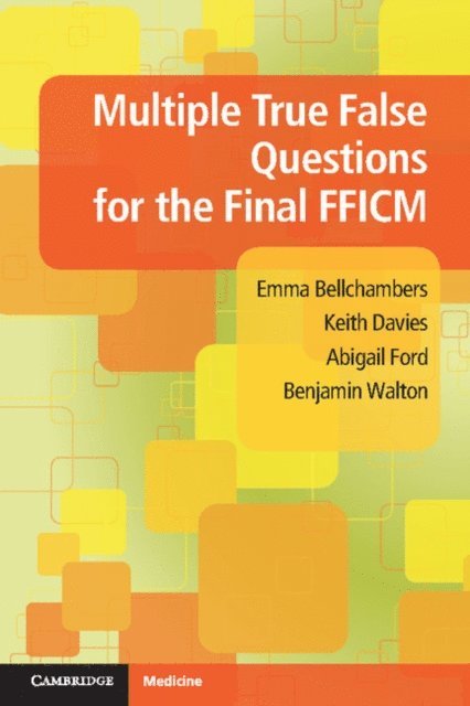 Benjamin Walton, Abigail Ford, Keith Davies, Emma Bellchambers - Multiple True False Questions for the Final FFICM, E-bok