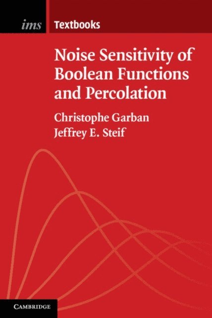 Jeffrey E. Steif, Christophe Garban - Noise Sensitivity of Boolean Functions and Percolation, E-bok