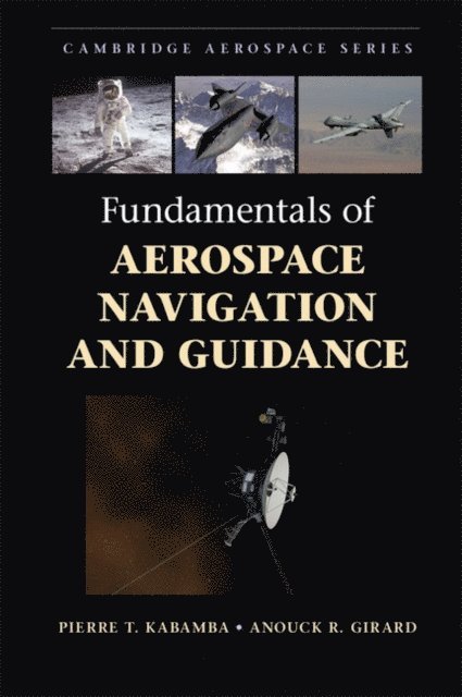 Anouck R. Girard, Pierre T. Kabamba - Fundamentals of Aerospace Navigation and Guidance, E-bok