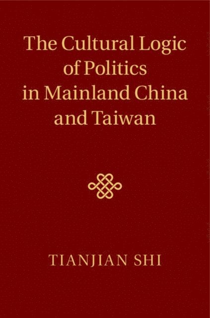 Tianjian Shi - Cultural Logic of Politics in Mainland China and Taiwan, E-bok