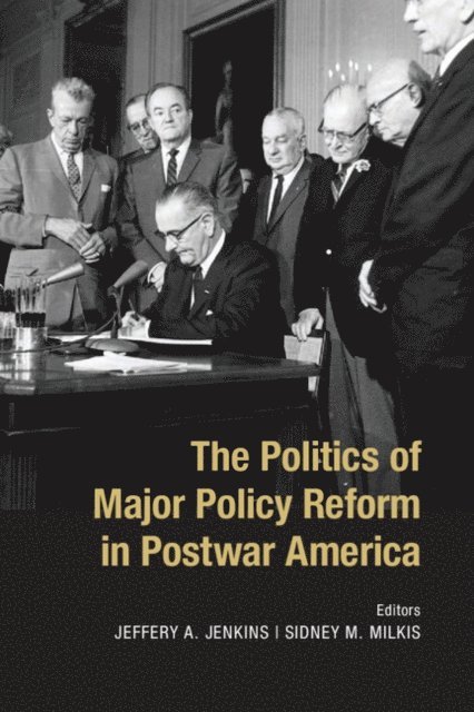 Sidney M. Milkis, Jeffery A. Jenkins - Politics of Major Policy Reform in Postwar America, E-bok