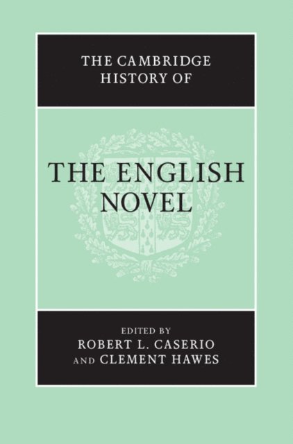 Clement Hawes, Robert L. Caserio - Cambridge History of the English Novel, E-bok