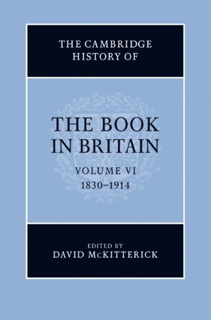 David McKitterick - Cambridge History of the Book in Britain: Volume 6, 1830-1914, E-bok