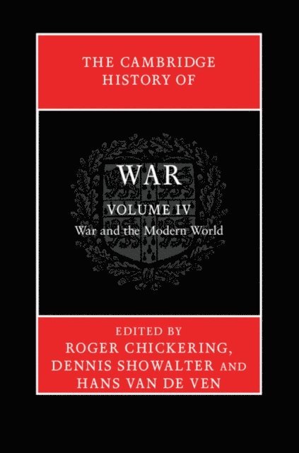 Hans van de Ven, Dennis Showalter, Roger Chickering - Cambridge History of War: Volume 4, War and the Modern World, E-bok