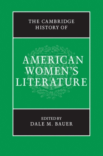 Dale M. Bauer - Cambridge History of American Women's Literature, E-bok