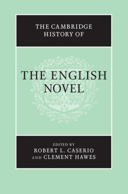 Clement Hawes, Robert L. Caserio - Cambridge History of the English Novel, E-bok