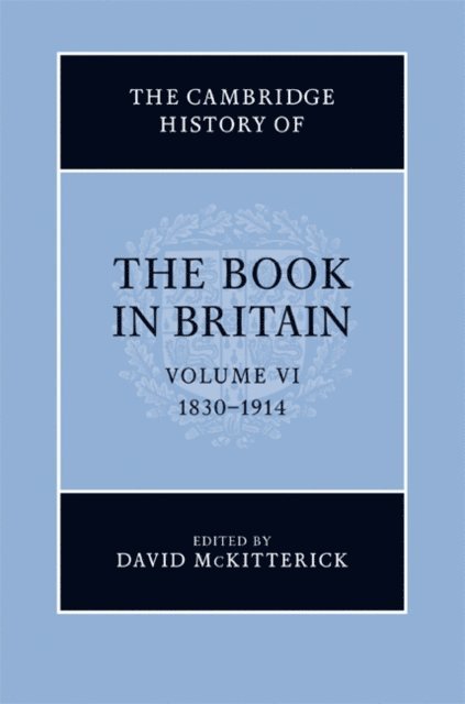 David McKitterick - Cambridge History of the Book in Britain: Volume 6, 1830-1914, E-bok