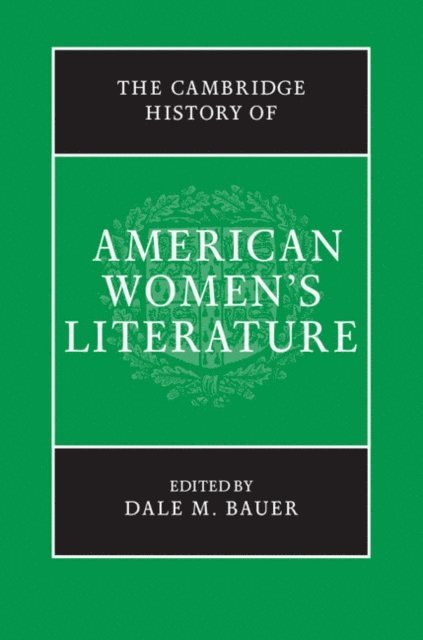 Dale M. Bauer - Cambridge History of American Women's Literature, E-bok