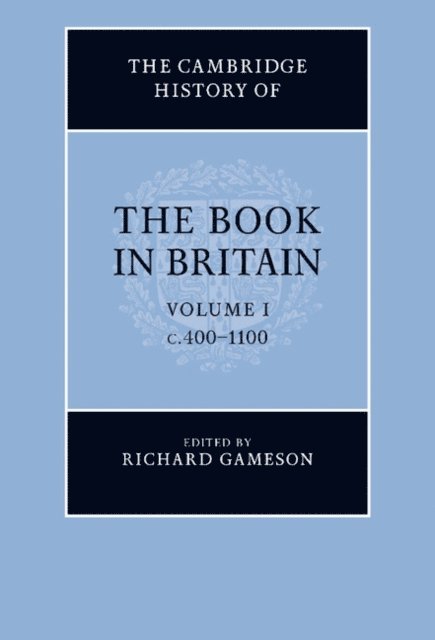 Richard Gameson - Cambridge History of the Book in Britain: Volume 1, c.400-1100, E-bok