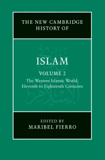 Maribel Fierro - New Cambridge History of Islam: Volume 2, The Western Islamic World, Eleventh to Eighteenth Centuries, E-bok