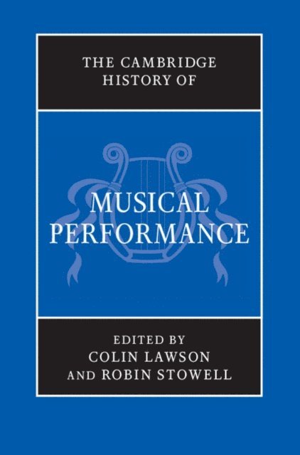 Robin Stowell, Colin Lawson - Cambridge History of Musical Performance, E-bok