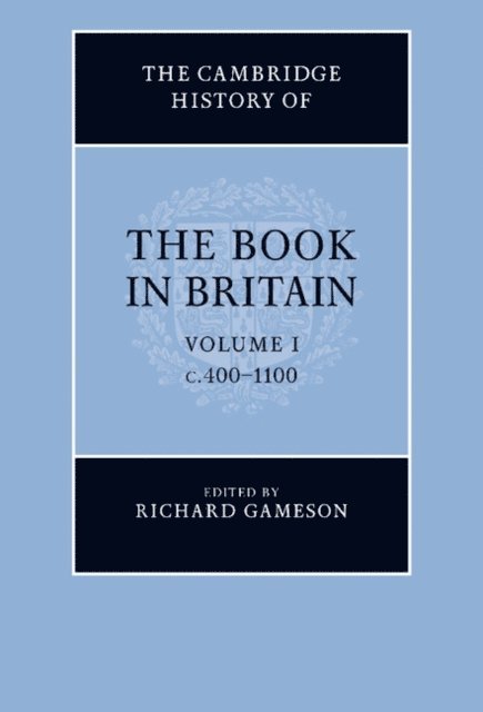 Richard Gameson - Cambridge History of the Book in Britain: Volume 1, c.400-1100, E-bok