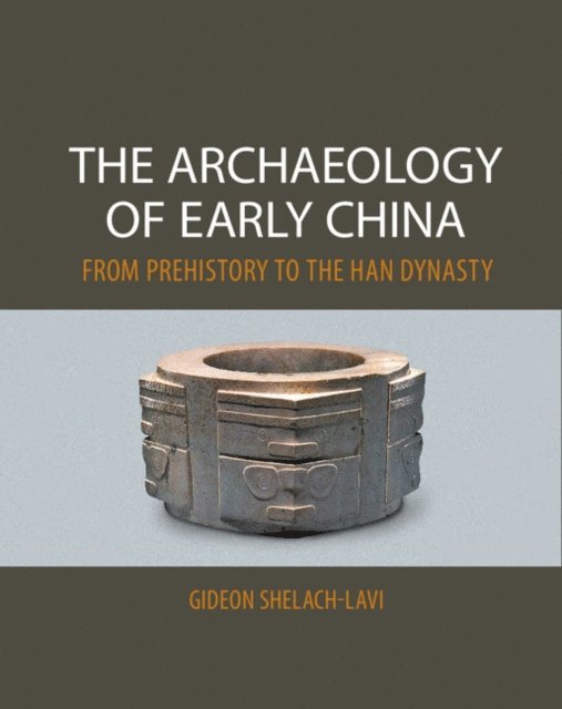 Gideon Shelach-Lavi - Archaeology of Early China, E-bok