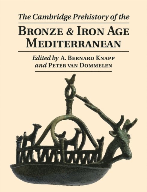 Peter van Dommelen, A. Bernard Knapp - Cambridge Prehistory of the Bronze and Iron Age Mediterranean, E-bok