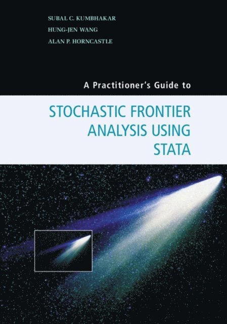 Alan P. Horncastle, Hung-Jen Wang, Subal C. Kumbhakar - Practitioner's Guide to Stochastic Frontier Analysis Using Stata, E-bok