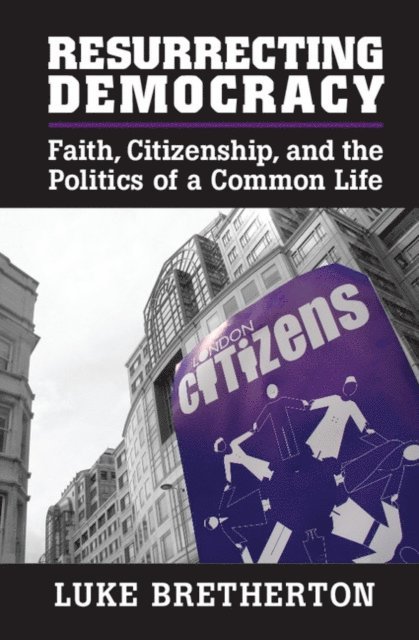 Luke Bretherton - Resurrecting Democracy, E-bok