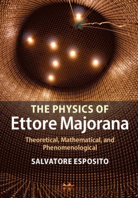 Salvatore Esposito - Physics of Ettore Majorana, E-bok