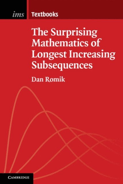 Dan Romik - Surprising Mathematics of Longest Increasing Subsequences, E-bok