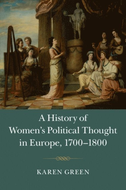 Karen Green - History of Women's Political Thought in Europe, 1700-1800, E-bok