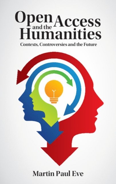 Martin Paul Eve - Open Access and the Humanities, E-bok