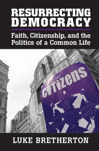 Luke Bretherton - Resurrecting Democracy, E-bok
