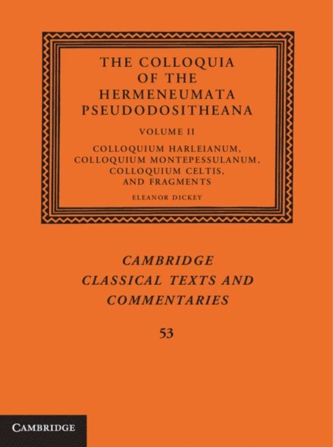 Eleanor Dickey - Colloquia of the Hermeneumata Pseudodositheana: Volume 2, Colloquium Harleianum, Colloquium Montepessulanum, Colloquium Celtis, and Fragments, E-bok