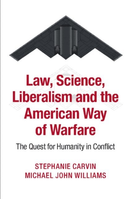 Michael John Williams, Stephanie Carvin - Law, Science, Liberalism and the American Way of Warfare, E-bok