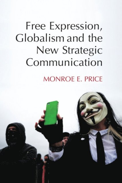 Monroe E. Price - Free Expression, Globalism, and the New Strategic Communication, E-bok