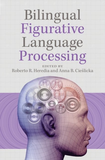 Anna B. Cieslicka, Roberto R. Heredia - Bilingual Figurative Language Processing, E-bok