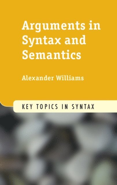 Alexander Williams - Arguments in Syntax and Semantics, E-bok