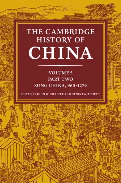Denis Twitchett, John W. Chaffee - Cambridge History of China: Volume 5, Sung China, 960-1279 AD, Part 2, E-bok