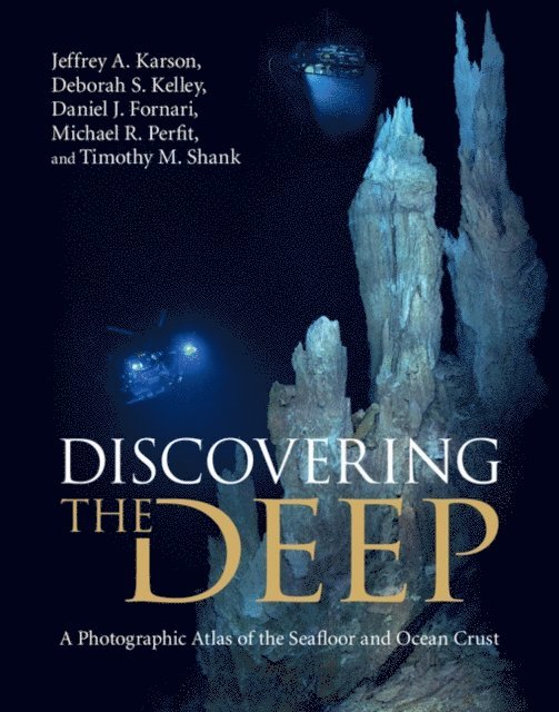 Timothy M. Shank, Michael R. Perfit, Daniel J. Fornari, Deborah S. Kelley, Jeffrey A. Karson - Discovering the Deep, E-bok