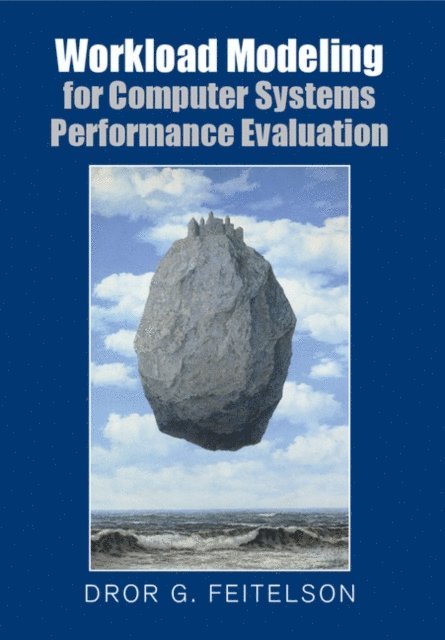 Dror G. Feitelson - Workload Modeling for Computer Systems Performance Evaluation, E-bok