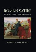 Roman Satire and the Old Comic Tradition