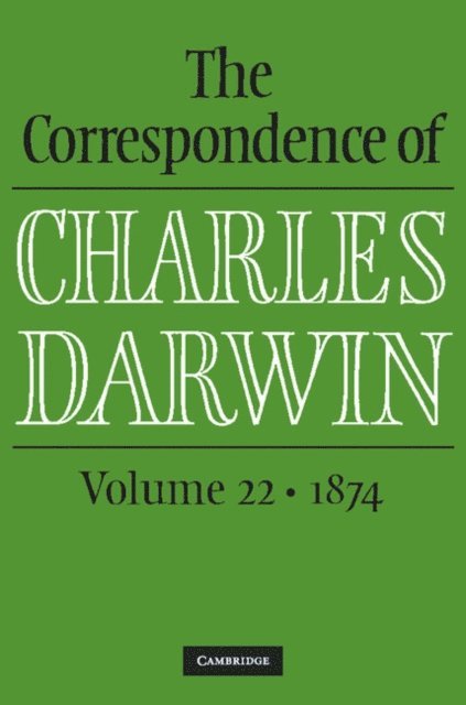 Charles Darwin, The Editors of the Darwin Correspondence Project, James Secord, Frederick Burkhardt - Correspondence of Charles Darwin: Volume 22, 1874, E-bok