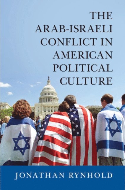Jonathan Rynhold - Arab-Israeli Conflict in American Political Culture, E-bok