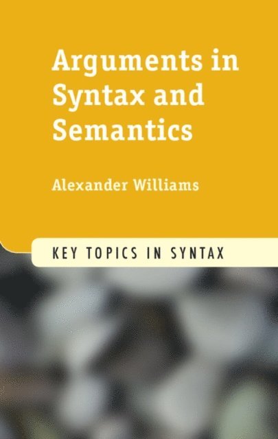 Alexander Williams - Arguments in Syntax and Semantics, E-bok