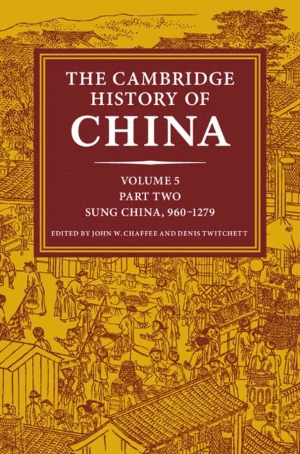Denis Twitchett, John W. Chaffee - Cambridge History of China: Volume 5, Sung China, 960-1279 AD, Part 2, E-bok