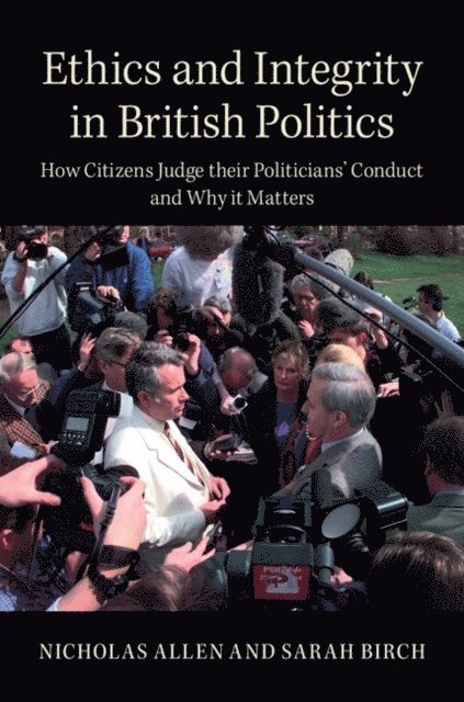 Sarah Birch, Nicholas Allen - Ethics and Integrity in British Politics, E-bok