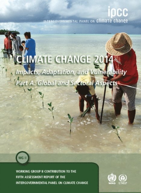 Intergovernmental Panel on Climate (IPCC) Change - Climate Change 2014 - Impacts, Adaptation and Vulnerability: Part A: Global and Sectoral Aspects: Volume 1, Global and Sectoral Aspects, E-bok