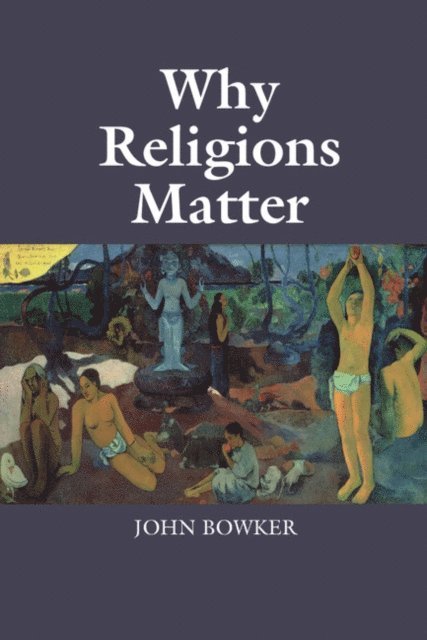 John Bowker - Why Religions Matter, E-bok